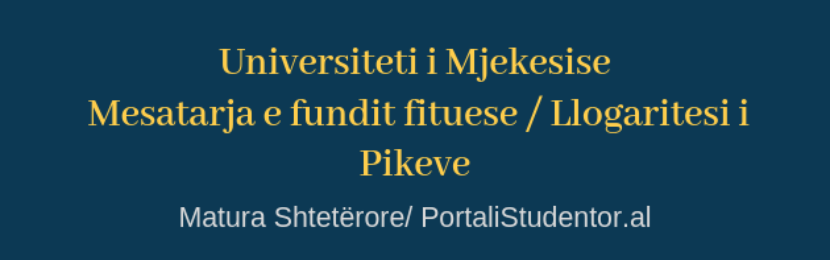 Llogarit piket per Mjekesine Matura 2022 - Mesatarja e Fundit Fituese Mjekesia